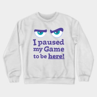 Angry Face I paused My Game To Be Here Crewneck Sweatshirt